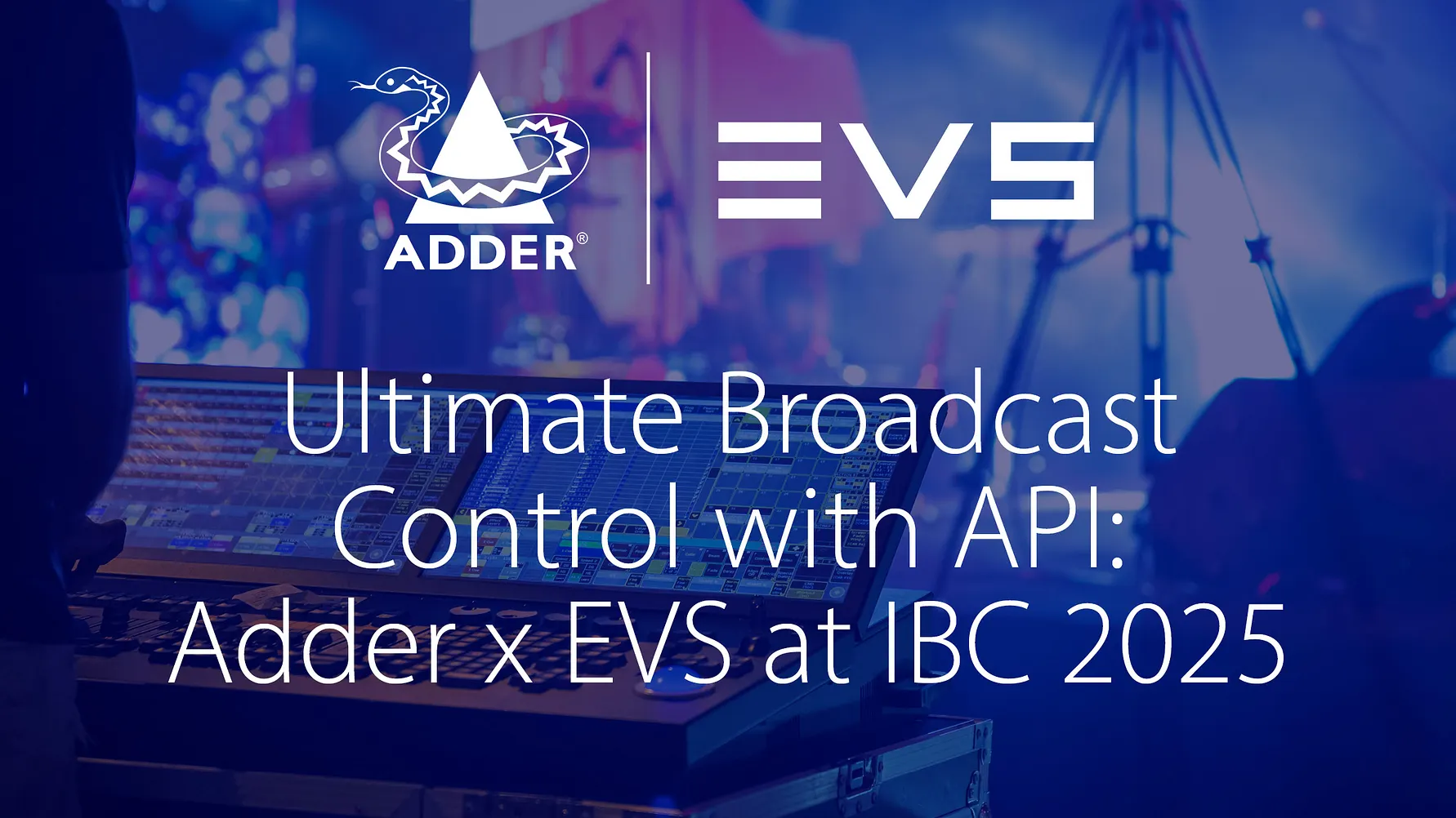 Ultimate Broadcast Control with API: Adder x EVS at IBC 2025 | Adder ...