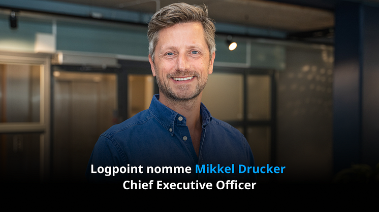 Logpoint nomme Mikkel Drucker Chief Executive Officer