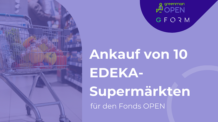 Greenman OPEN akquiriert Portfolio mit 10 EDEKA-Supermärkten für rund 60 Millionen Euro
