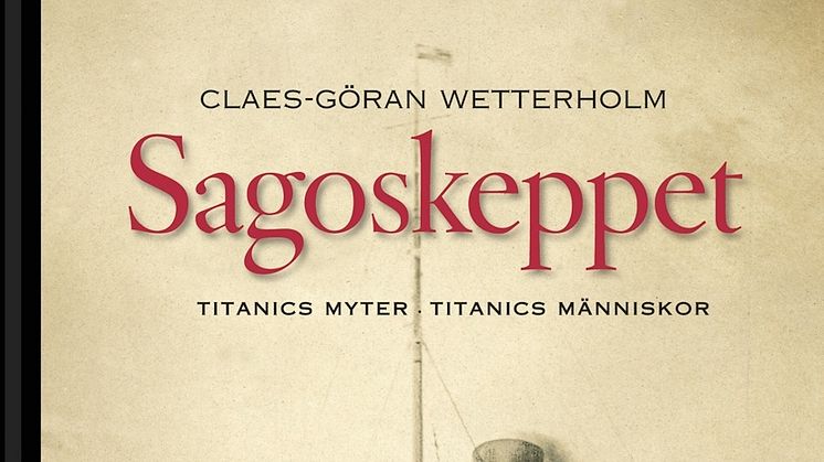 Ny bok: Sagoskeppet.Titanics myter.Titanics människor