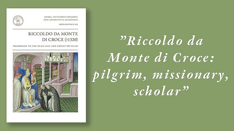 Den nya antologin Riccoldo da Monte di Croce (†1320). Missionary to the Near East and Expert on Islam samlar texter av 16 internationella forskare och är utgiven av Vitterhetsakademiens förlag.