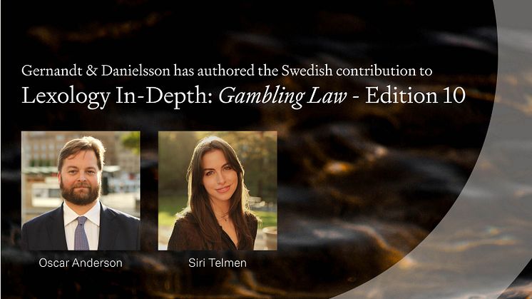Gernandt & Danielsson has authored the Swedish contribution to Lexology In-Depth: Gambling Law - Edition 10