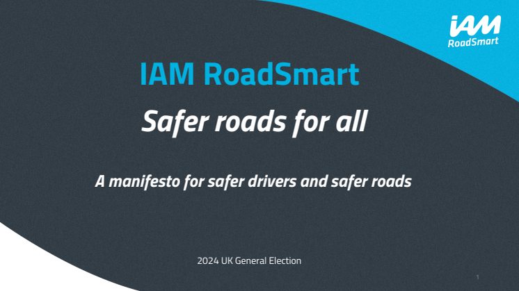 "Safer roads for all" - IAM RoadSmart 2024 Election Manifesto