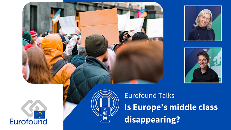 Eurofound Talks: Is Europe’s middle class disappearing?