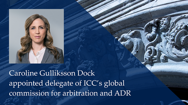 Caroline Gulliksson Dock utsedd till ledamot av ICC:s globala kommission för skiljeförfarande och ADR