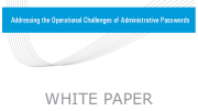Whitepaper: Addressing the Operational Challenges of Administrative Passwords