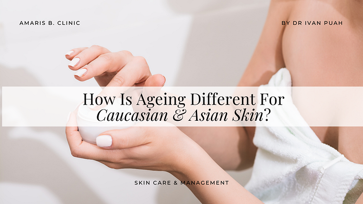 How Is Ageing Different For Caucasian & Asian Skin?