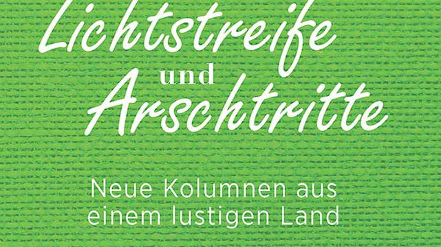 Lichtstreife und Arschtritte - Neue Kolumnen aus einem lustigen Land