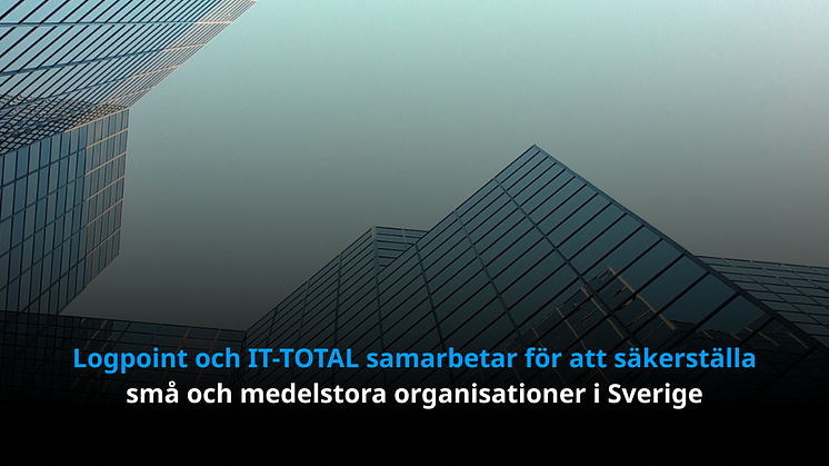 Logpoint och IT-TOTAL samarbetar för att säkerställa små och medelstora organisationer i Sverige