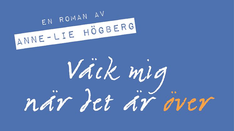 Väck mig när det är över av Anne-Lie Högberg kommer i höst