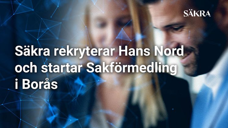 Säkra rekryterar Hans Nord och startar Sakförmedling i Borås