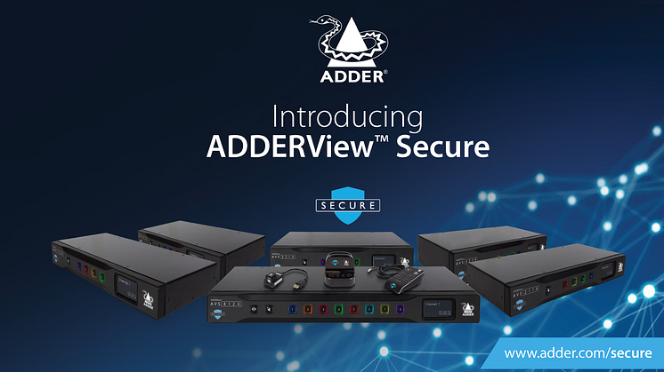 Introducing the ADDERView™ Secure Range