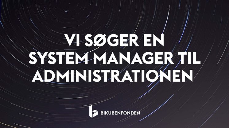 Bikubenfonden søger System Manager til sekretariatets administration