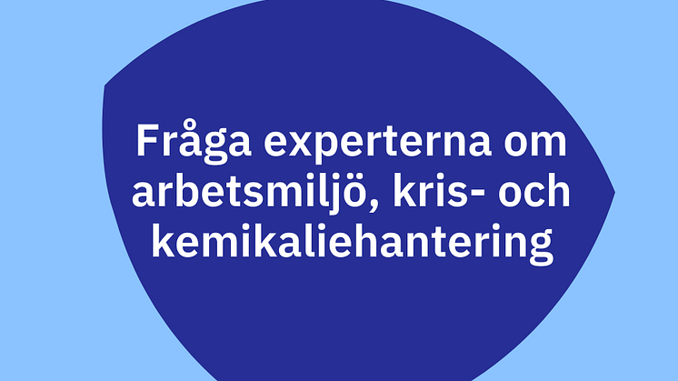 Fråga experten om arbetsmiljö, kemikalie- och krishantering