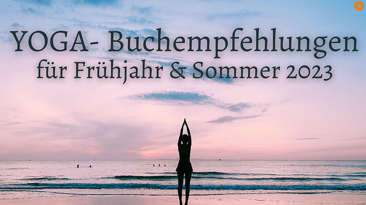 Unsere Yoga-Neuerscheinungen für inneres Gleichgewicht und zur Heilwirkung des Yoga