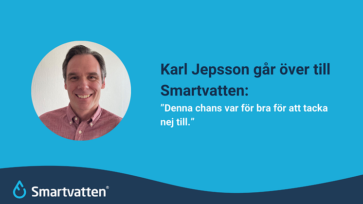 Det finns en fin kultur inom Smartvatten och ett dedikerat team. Jag vet att jag kommer att trivas där. 