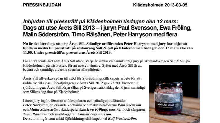 Inbjudan till pressträff på Klädesholmen tisdagen den 12 mars: Dags att utse Årets Sill 2013 – i juryn Paul Svensson, Ewa Fröling, Malin Söderström, Timo Räisänen, Peter Harryson med flera