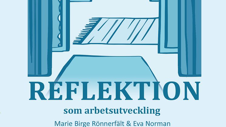Omslag till boken Reflektion som arbetsutveckling, författare Marie Birge Rönnerfält och Eva Norman