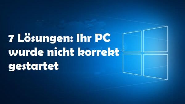 ihr pc wurde nicht korrekt gestartet