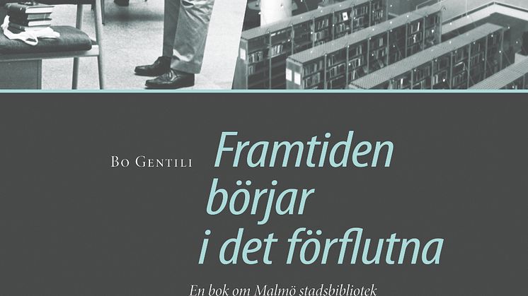 Framtiden börjar i det förflutna. En bok om Malmö stadsbibliotek av Bo Gentili
