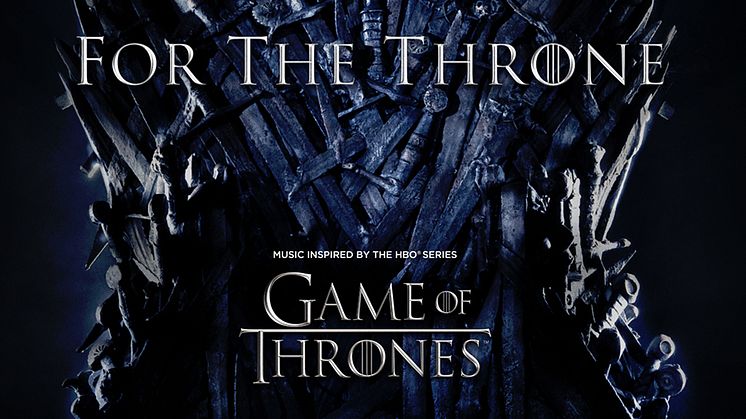 Columbia Records och HBO® släpper "For The Throne (Music Inspired by the HBO Series Game of Thrones®)" 26 april