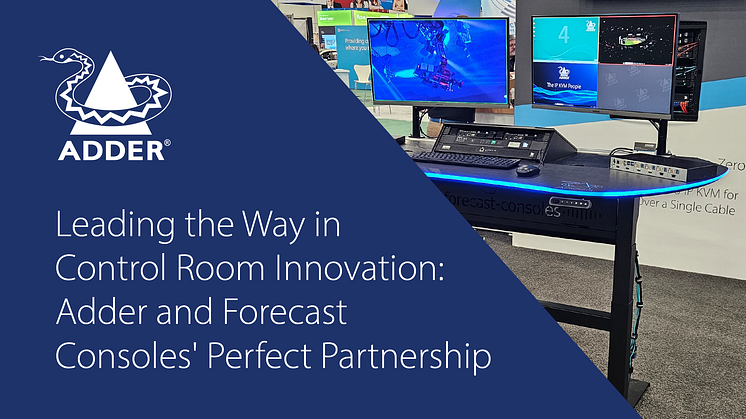 Leading the Way in Control Room Innovation: Adder and Forecast Consoles' Perfect Partnership