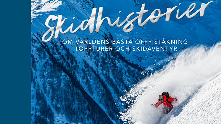 Omslag till boken "Skidhistorier - Om världens bästa offpiståkning, toppturer och skidäventyr"