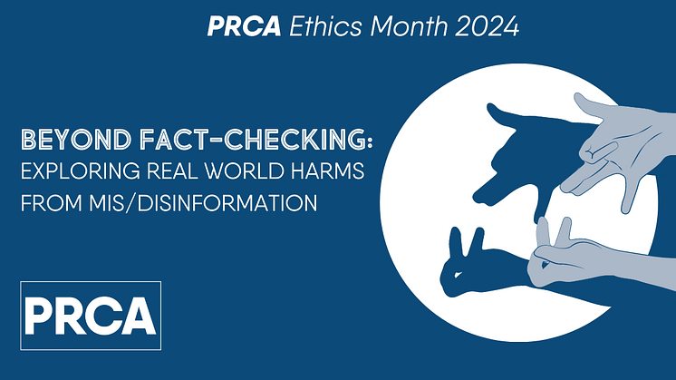 PRCA Ethics Month 2024 – Beyond Fact-Checking: Exploring Real World Harms from Mis/Disinformation