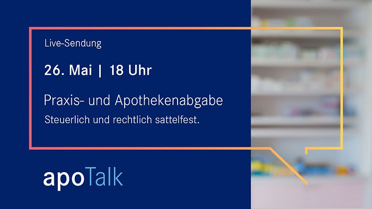 apoTalk: Steuerliche und rechtliche Belange bei Praxis- und Apothekenabgabe