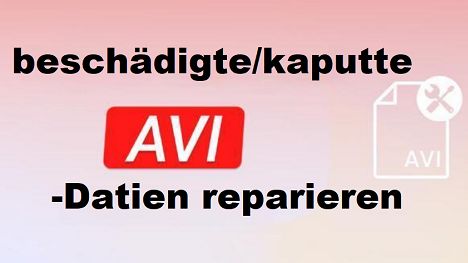 Wie repariert man beschädigte/kaputte AVI-Dateien?