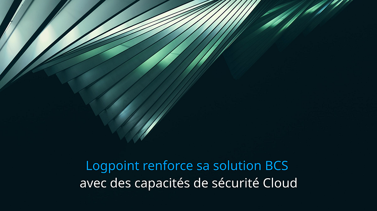 Logpoint renforce sa solution BCS avec des capacités de sécurité Cloud