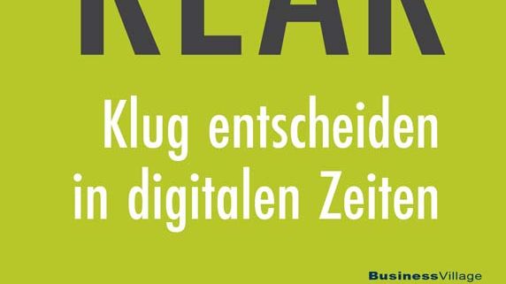 Denk klar - Klug entscheiden in digitalen Zeiten