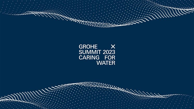 GROHE tiedottaa GROHE X Summit 2023 ”Caring for Water”  virtuaalitapahtumasta