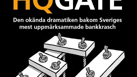 Ny bok: HQGATE - den okända dramatiken bakom Sveriges mest uppmärksammade bankkrasch