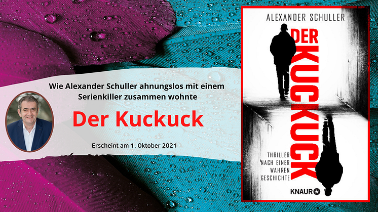 Die wahre Geschichte eines narzisstischen Frauenmörders: Der Kuckuck von Alexander Schuller ab 1. Oktober 2021 bei Knaur