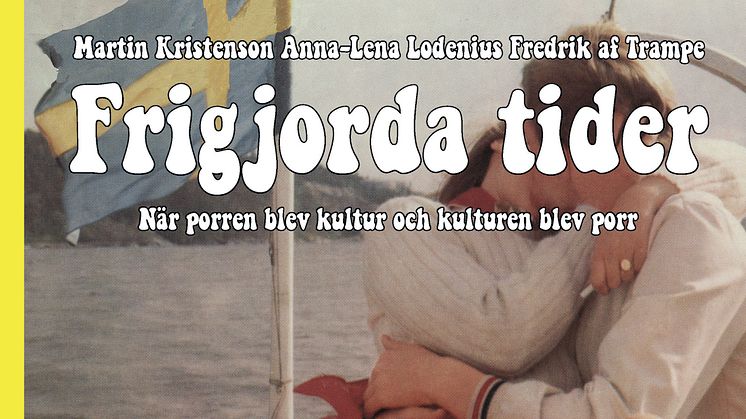 Omslag "Frigjorda tider - När porren blev kultur och kulturen blev porr"