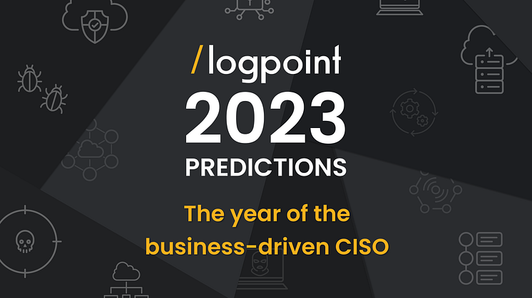 Logpoint 2023 predictions: The year of the business-driven CISO