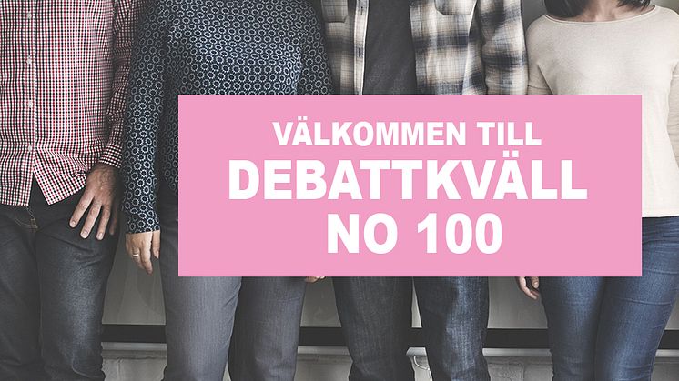 Påminnelse om inbjudan till debattkväll no 100 (jubileum!)