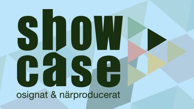 SHOWCASE - OSIGNAT & NÄRPRODUCERAT