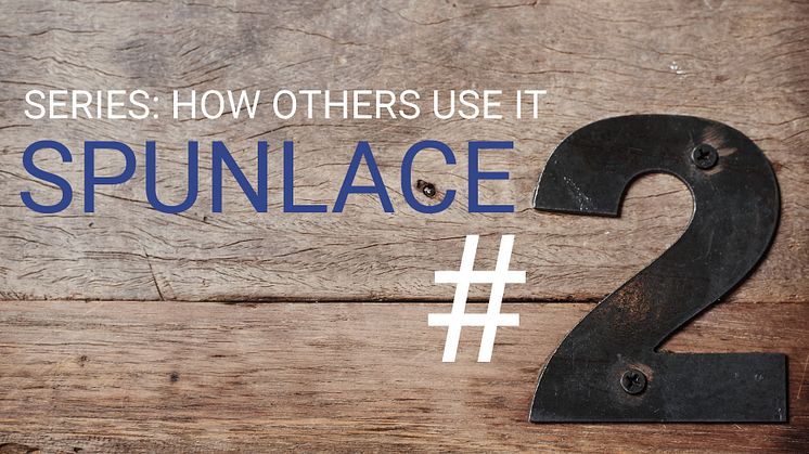 #2 SPUNLACE - Series: How other industries use it