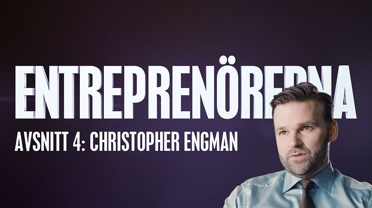 Entreprenörerna avsnitt fyra: Christopher Engman – sätter utveckling före prestige och framgång före status