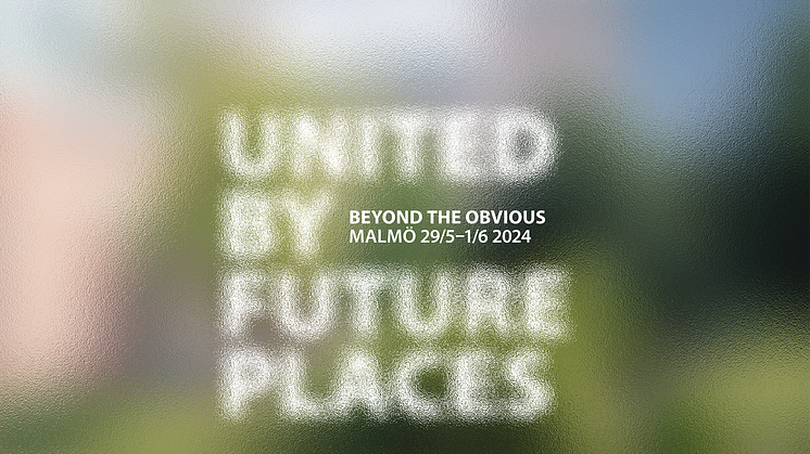 Mellan den 29 maj och 1 juni hålls konferensen United by Future Places – Beyond the Obvious 2024 i Malmö. 