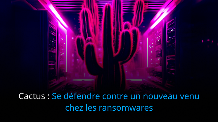 Logpoint a compilé un rapport mettant en évidence les TTP et IoC utilisés par Cactus pour créer des règles d'alerte afin de détecter les méthodes utilisées par le groupe