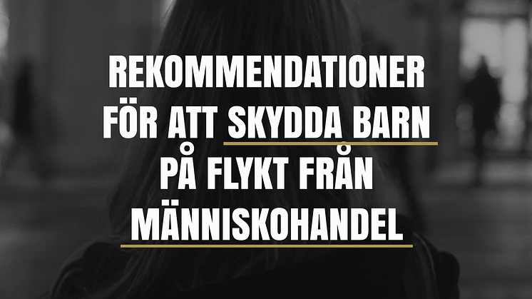 Rekommendationer för att skydda barn på flykt från människohandel