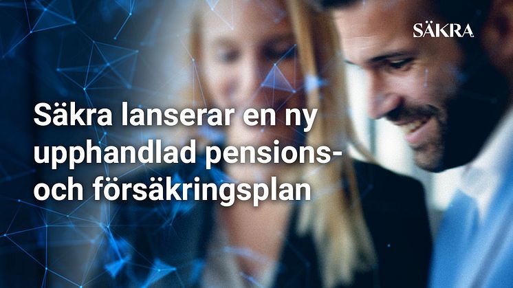 Säkra lanserar en ny upphandlad pensions- och försäkringsplan