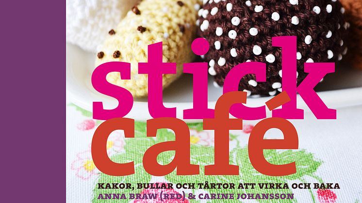 Ny bok: Stickcafé -- kakor, bullar och tårtor att virka och baka
