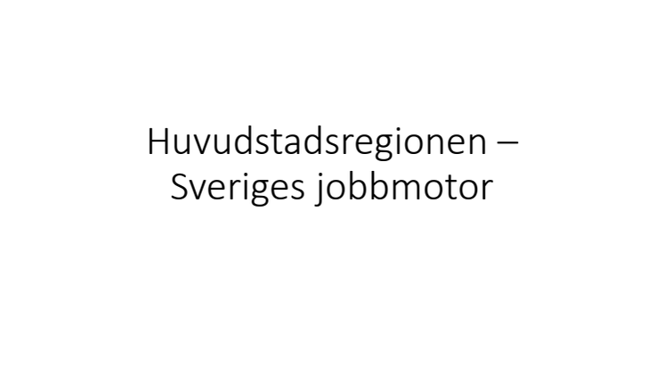 Huvudstadsregionen – Sveriges jobbmotor.