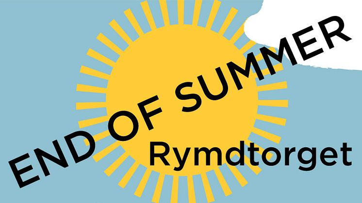 Välkommen till End of summer Rymdtorget 13 augusti