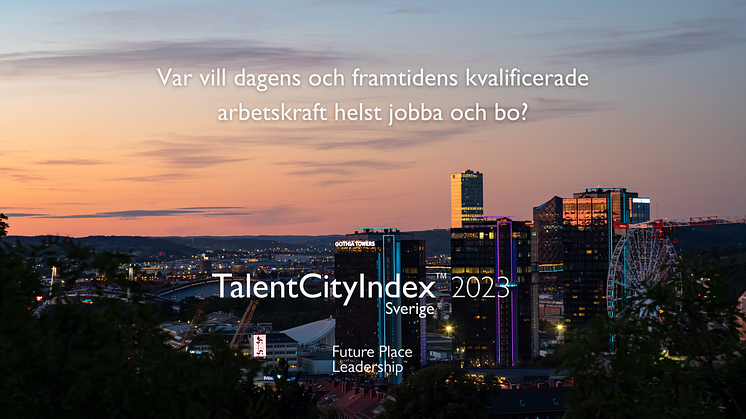 Där vill framtidens mest efterfrågade arbetskraft helst bo och arbeta – Göteborg slår Stockholm i attraktionskraft