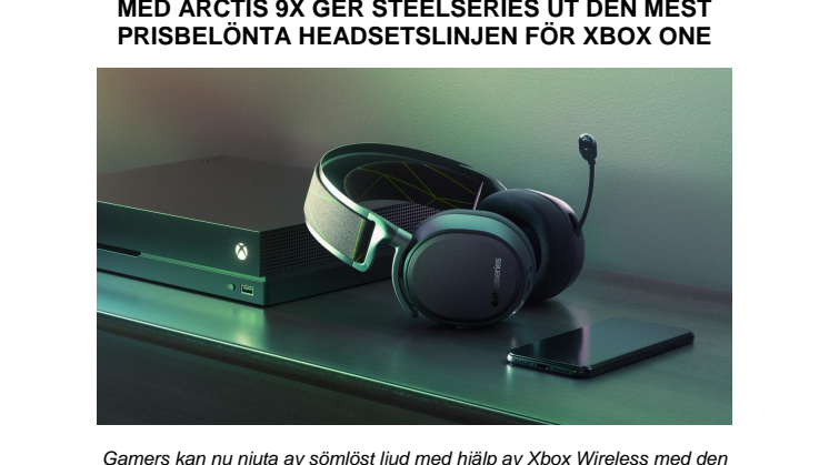 Med Arctis 9x ger SteelSeries ut den mest prisbelönta headsetlinjen för Xbox One